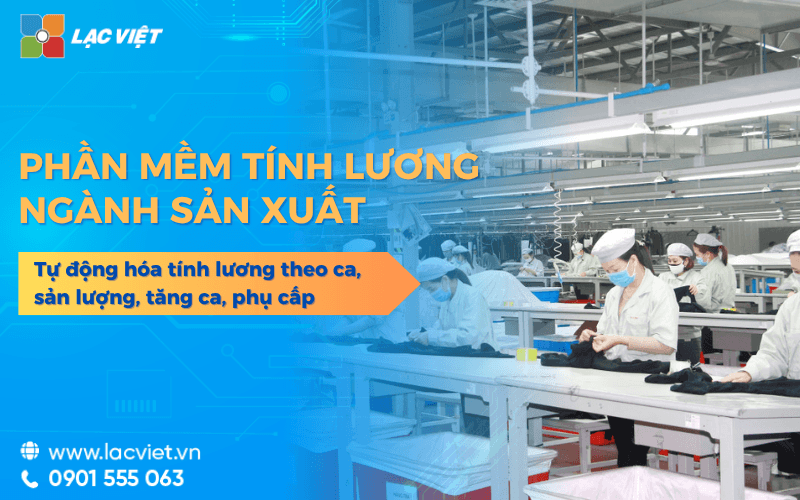 Phần mềm tính lương sản xuất tự động hóa tính lương theo ca, sản lượng, tăng ca, phụ cấp