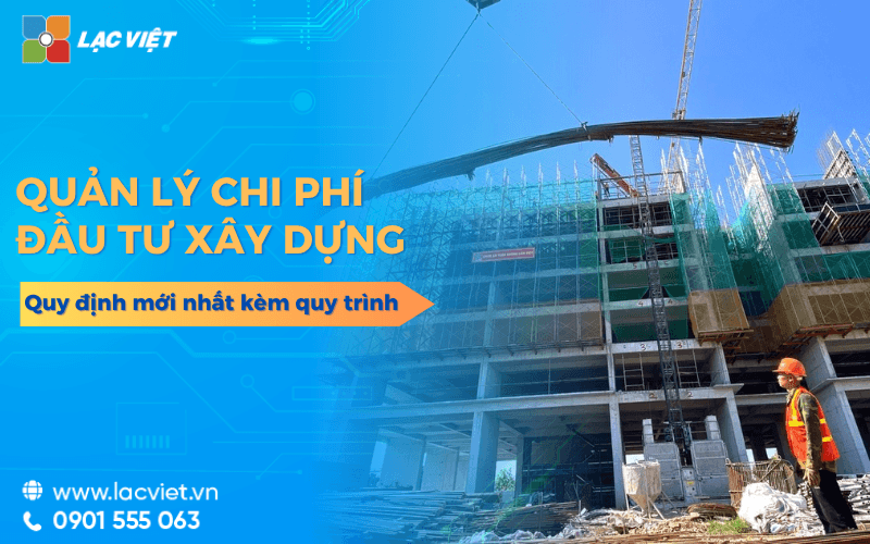 Quản lý chi phí đầu tư xây dựng 2026 từ A - Z cho kế toán