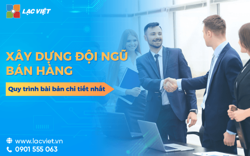 Quy trình 5 bước xây dựng đội ngũ bán hàng chuyên nghiệp bài bản