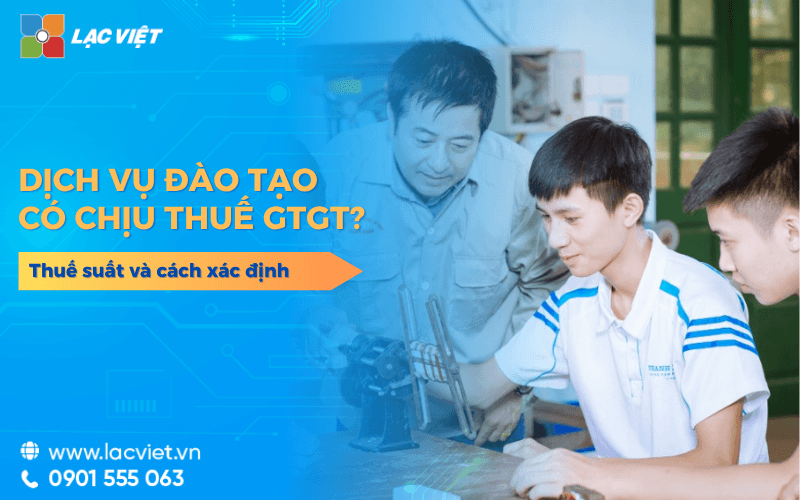 Dịch vụ đào tạo có chịu thuế GTGT không? Thuế suất và cách xác định 2026