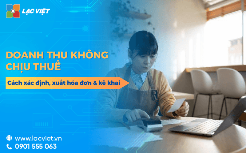 Cách xác định doanh thu không chịu thuế GTGT, xuất hóa đơn và kê khai 2026