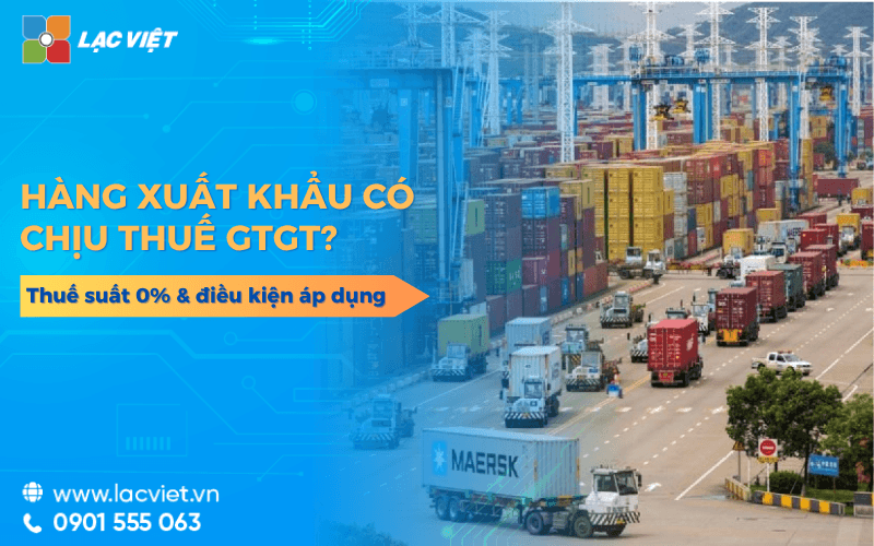 Hàng xuất khẩu có chịu thuế GTGT không? Thuế suất 0% & điều kiện áp dụng 2026