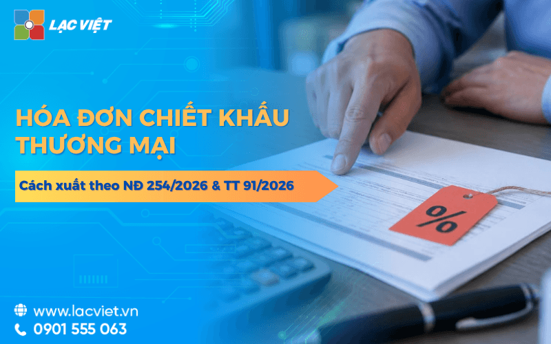 Cách xuất hóa đơn chiết khấu thương mại theo NĐ 254/2026 và TT 91/2026 (kèm ví dụ)
