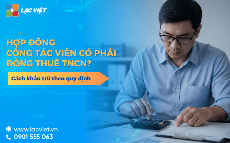 Hợp đồng cộng tác viên có phải đóng thuế TNCN? Cách khấu trừ theo quy định 2026